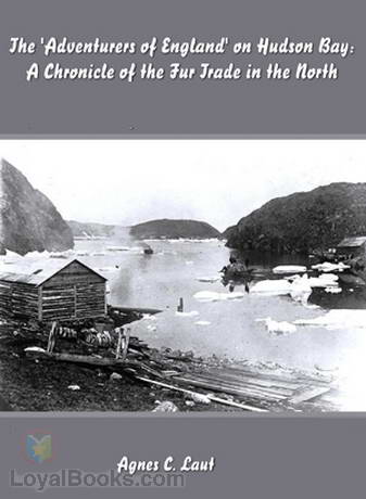 The 'Adventurers of England' on Hudson Bay by Agnes C. Laut