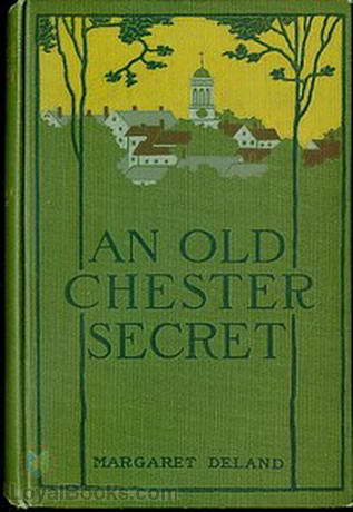 An Old Chester Secret by Margaret Wade Campbell Deland