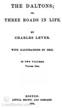 The Daltons, Volume I (of II) Or,Three Roads In Life by Charles James Lever