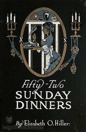 Fifty-Two Sunday Dinners A Book of Recipes by Elizabeth O. Hiller