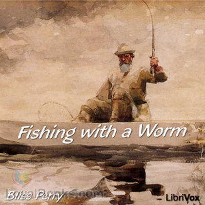 Fishing with a Worm by Bliss Perry