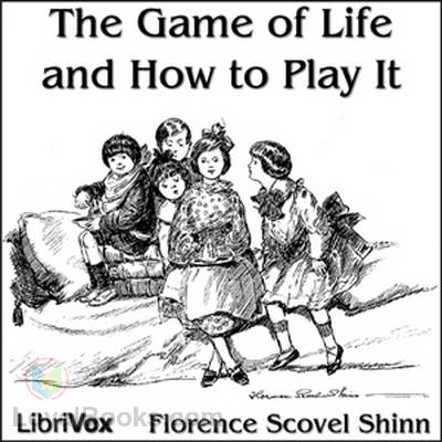 The Game of Life and How to Play It by Florence Scovel Shinn - Free at  Loyal Books