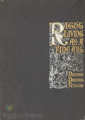 Right Living as a Fine Art A Study of Channing's Symphony as an Outline of the Ideal Life and Character by Newell Dwight Hillis