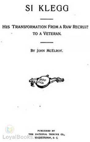 Si Klegg, Book 1 His Transformation From A Raw Recruit To A Veteran by John McElroy