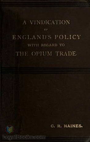 A Vindication of England's Policy with Regard to the Opium Trade by Charles Reginald Haines