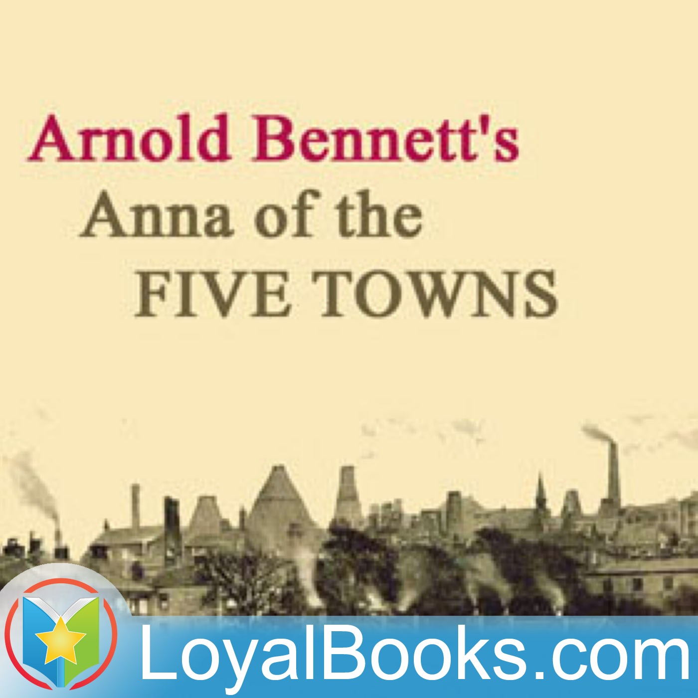 Anna of the Five Towns by Arnold Bennett