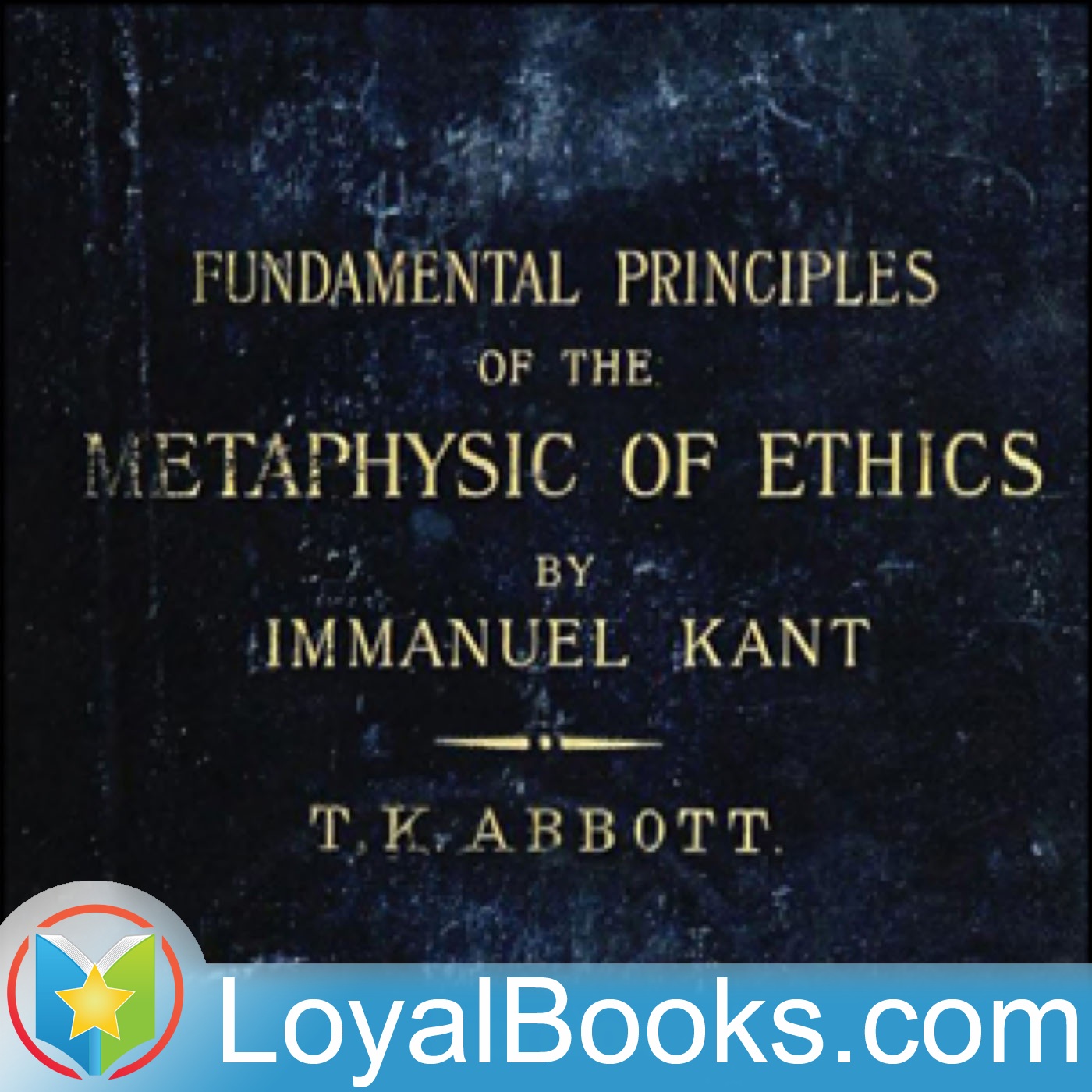 Fundamental Principles of the Metaphysic of Morals by Immanuel Kant