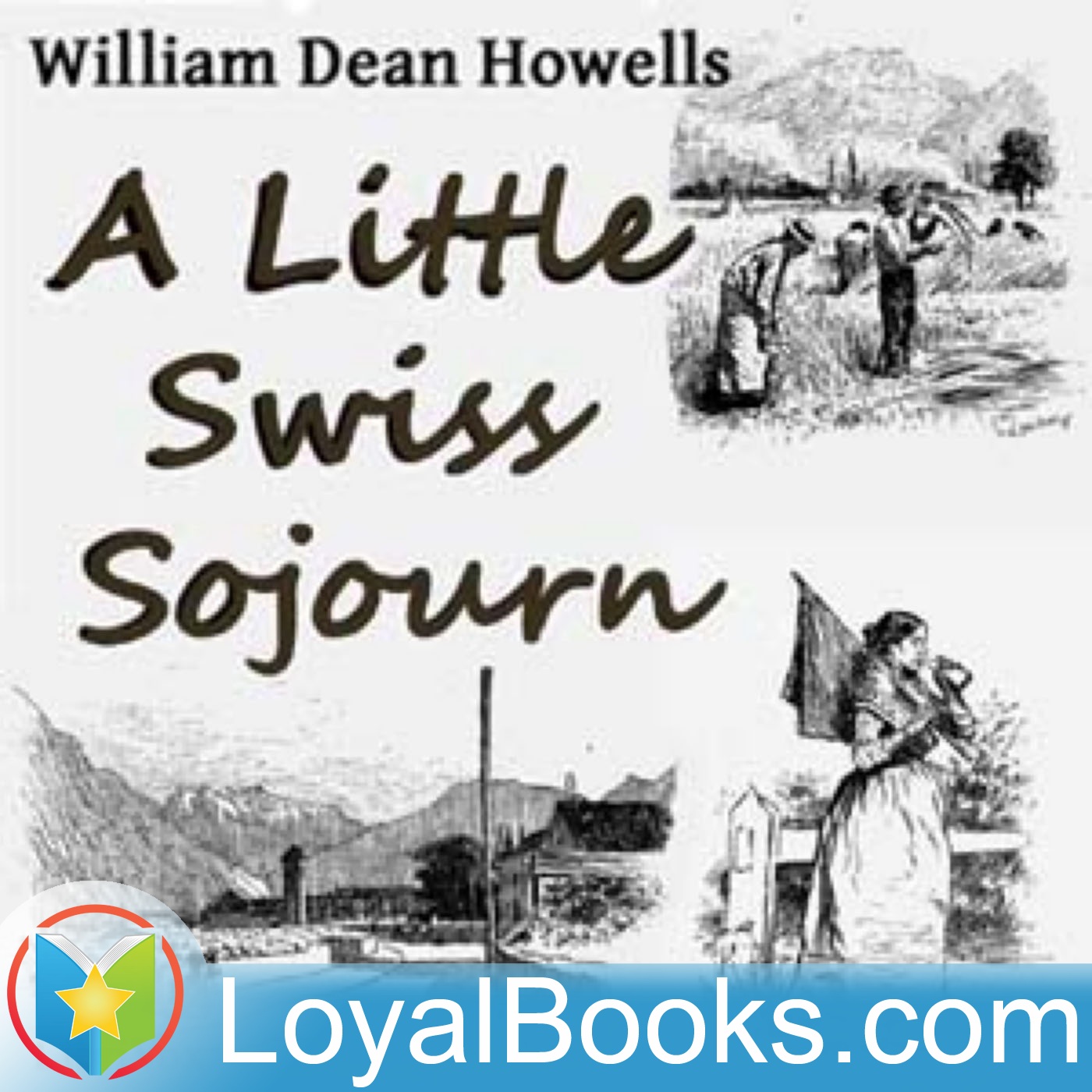 A Little Swiss Sojurn by William Dean Howells