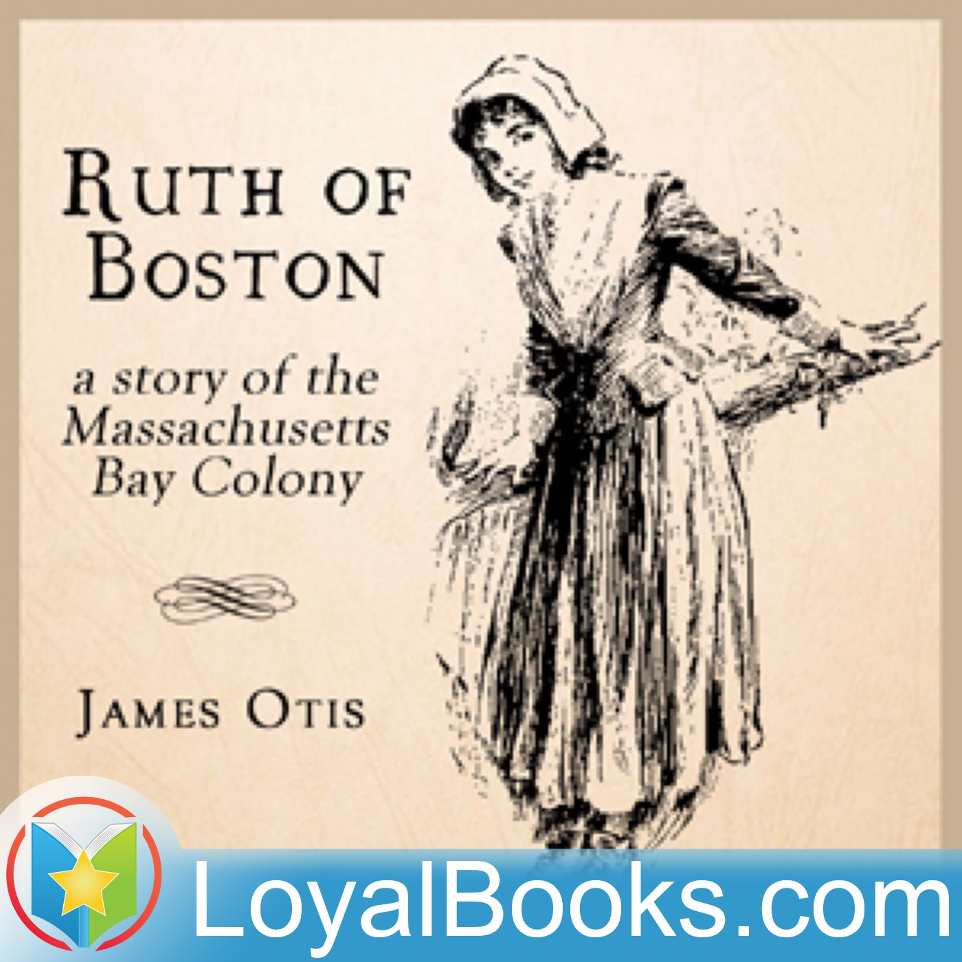 Ruth of Boston: A Story of the Massachusetts Bay Colony by James Otis