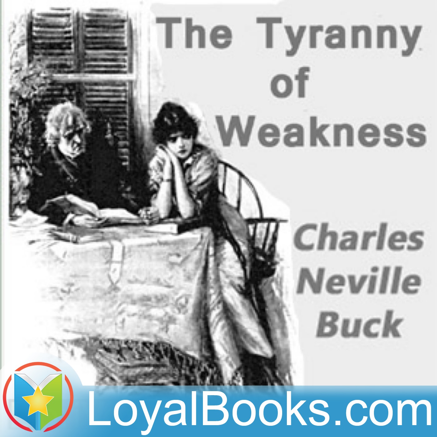 The Tyranny of Weakness by Charles Neville Buck