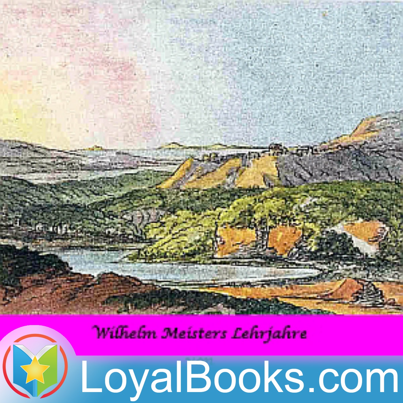Wilhelm Meisters Lehrjahre by Johann Wolfgang von Goethe:Loyal Books