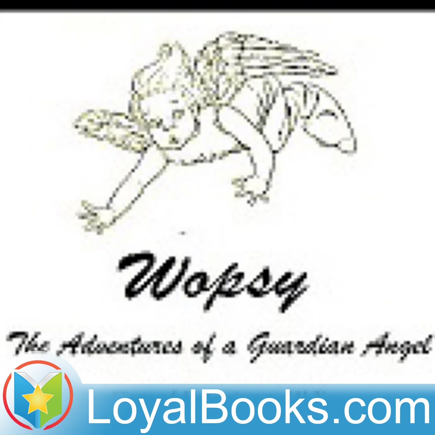 Wopsy: The Adventures of a Guardian Angel by Gerard F. Scriven