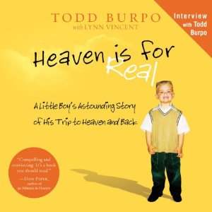 Heaven Is for Real: A Little Boy's Astounding Story of His Trip to Heaven and Back by Todd Burpo, Lynn Vincent