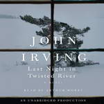 Last Night in Twisted River: A Novel (Unabridged) by John Irving