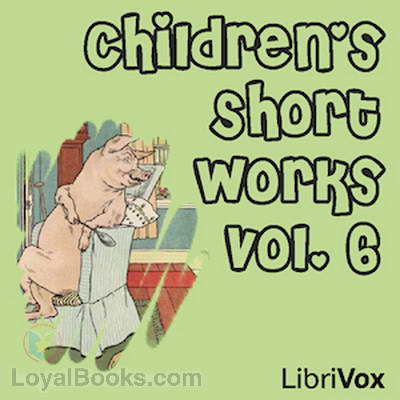 Children's Short Works, Vol. 6 by Various