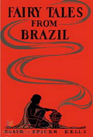 Fairy Tales from Brazil by Elsie Spicer Eells - Free at Loyal Books