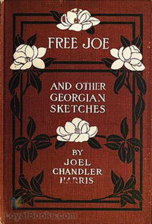 Free Joe and Other Georgian Sketches by Joel Chandler Harris