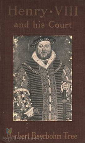 Henry VIII and His Court 6th edition by Herbert Tree