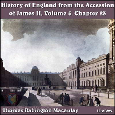 History of England, from the Accession of James II; (Volume 5, Chapter 23) by Thomas Babington Macaulay