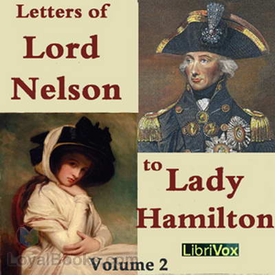 The Letters of Lord Nelson to Lady Hamilton, Volume 2 by Horatio Nelson