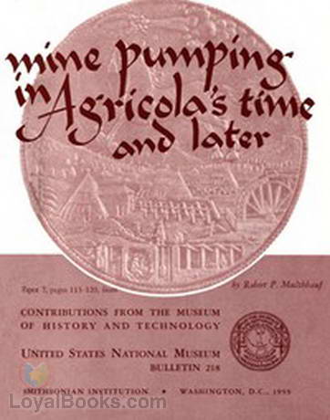 Mine Pumping in Agricola's Time and Later by Robert P. Multhauf