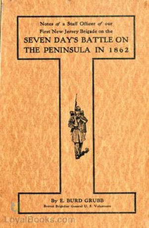 Notes of a staff officer of our First New Jersey Brigade on the Seven Day's Battle on the peninsula in 1862 by E. Burd Grubb