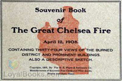 Souvenir Book of the Great Chelsea Fire April 12, 1908 Containing Thirty-Four Views of the Burned District and Prominent Buildings by Anonymous