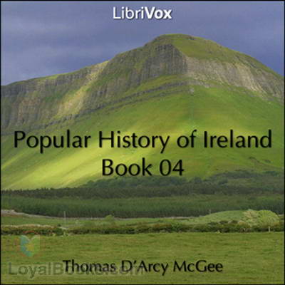 A Popular History of Ireland: from the Earliest Period to the Emancipation of the Catholics, Book 04 by Thomas D’Arcy McGee