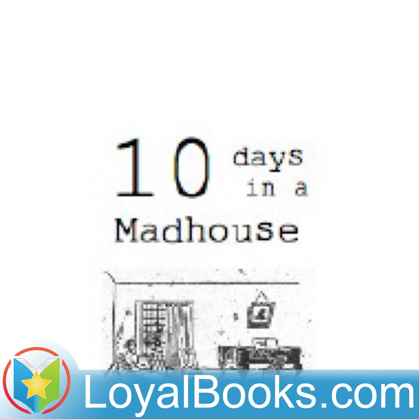 Ten Days in a Madhouse by Nellie Bly