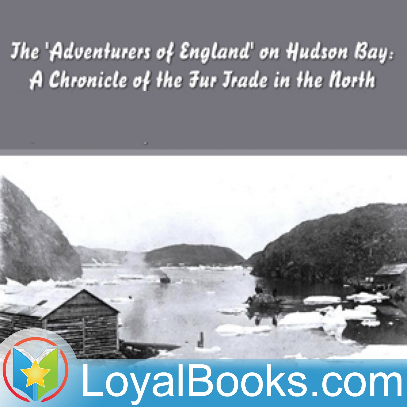 The 'Adventurers of England' on Hudson Bay by Agnes C. Laut