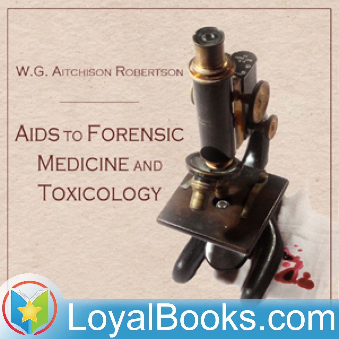 Aids to Forensic Medicine and Toxicology by W.G. Aitchison Robertson