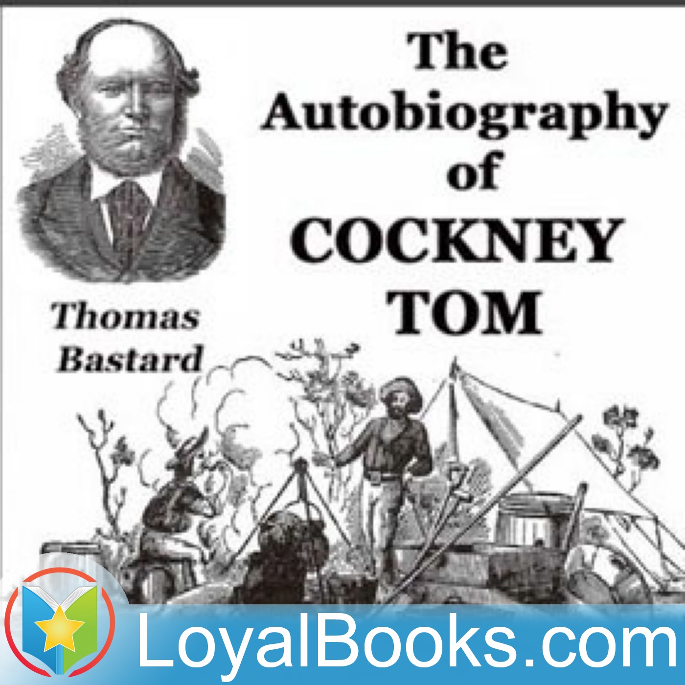 The Autobiography of Cockney Tom by Thomas Bastard