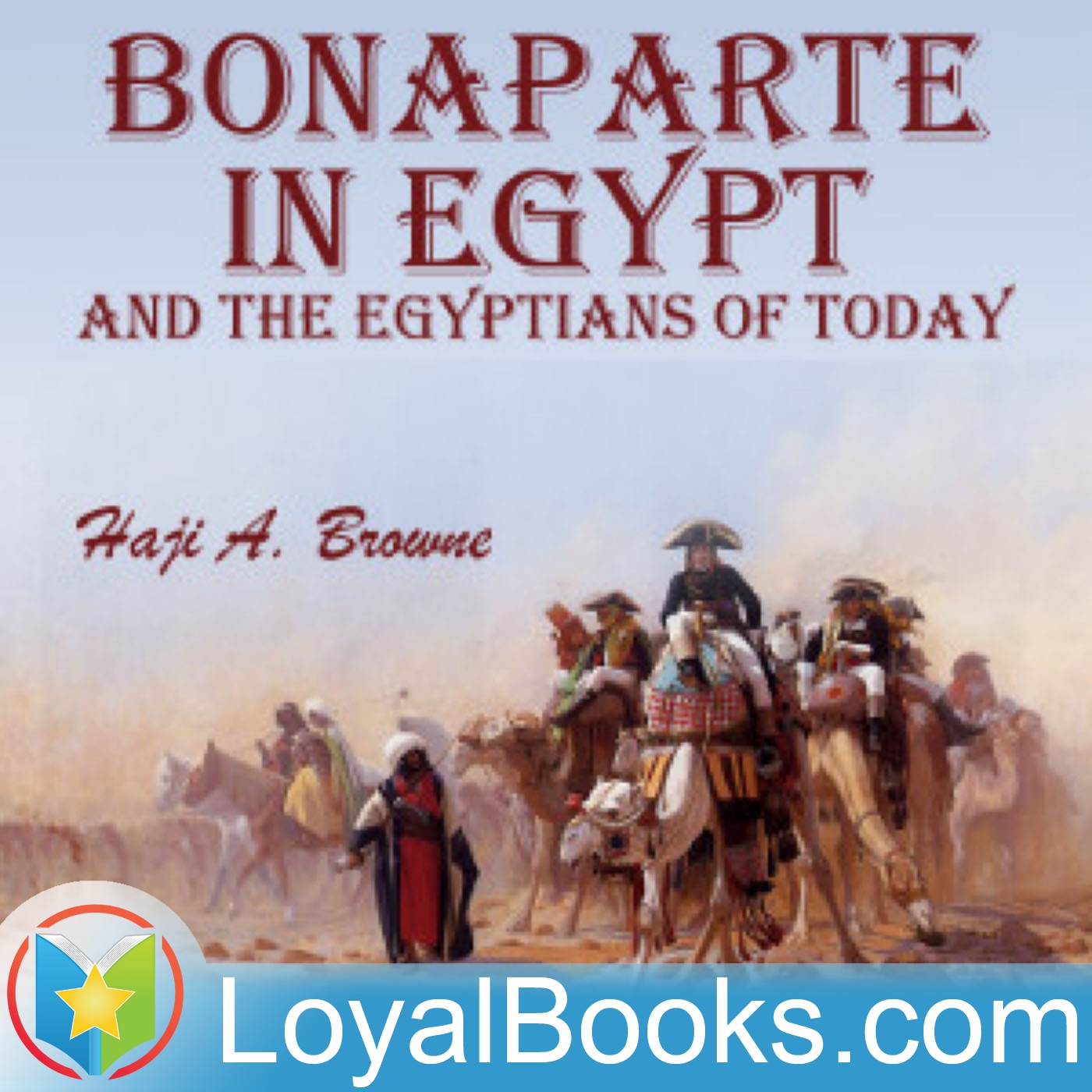 Bonaparte in Egypt and the Egyptians of To-day by Haji A. Browne