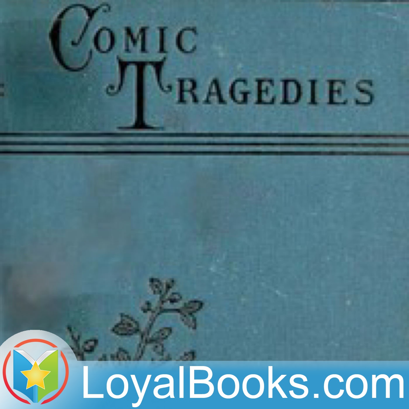 Comic Tragedies by Louisa May Alcott