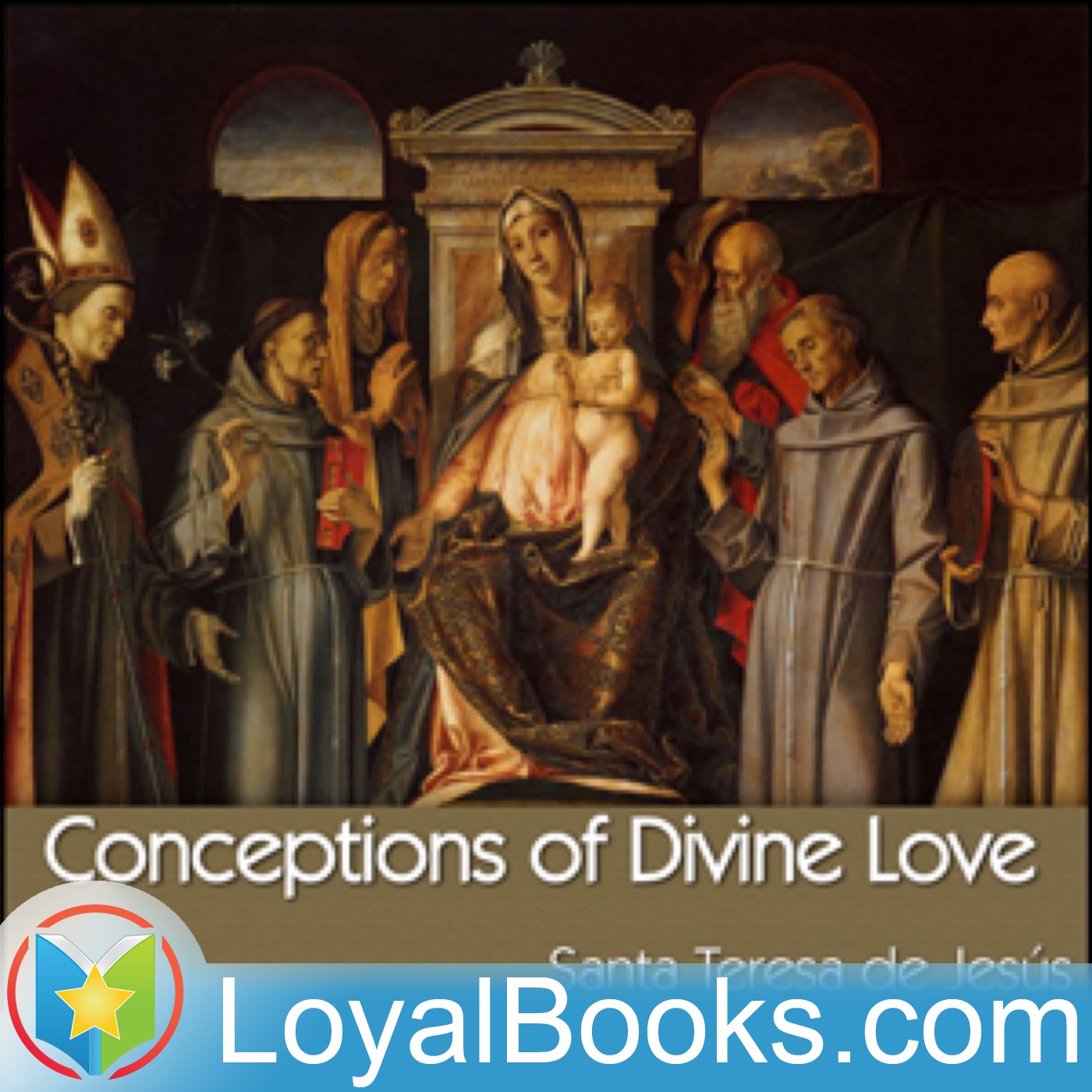 Conceptions of Divine Love by Santa Teresa de Jesus