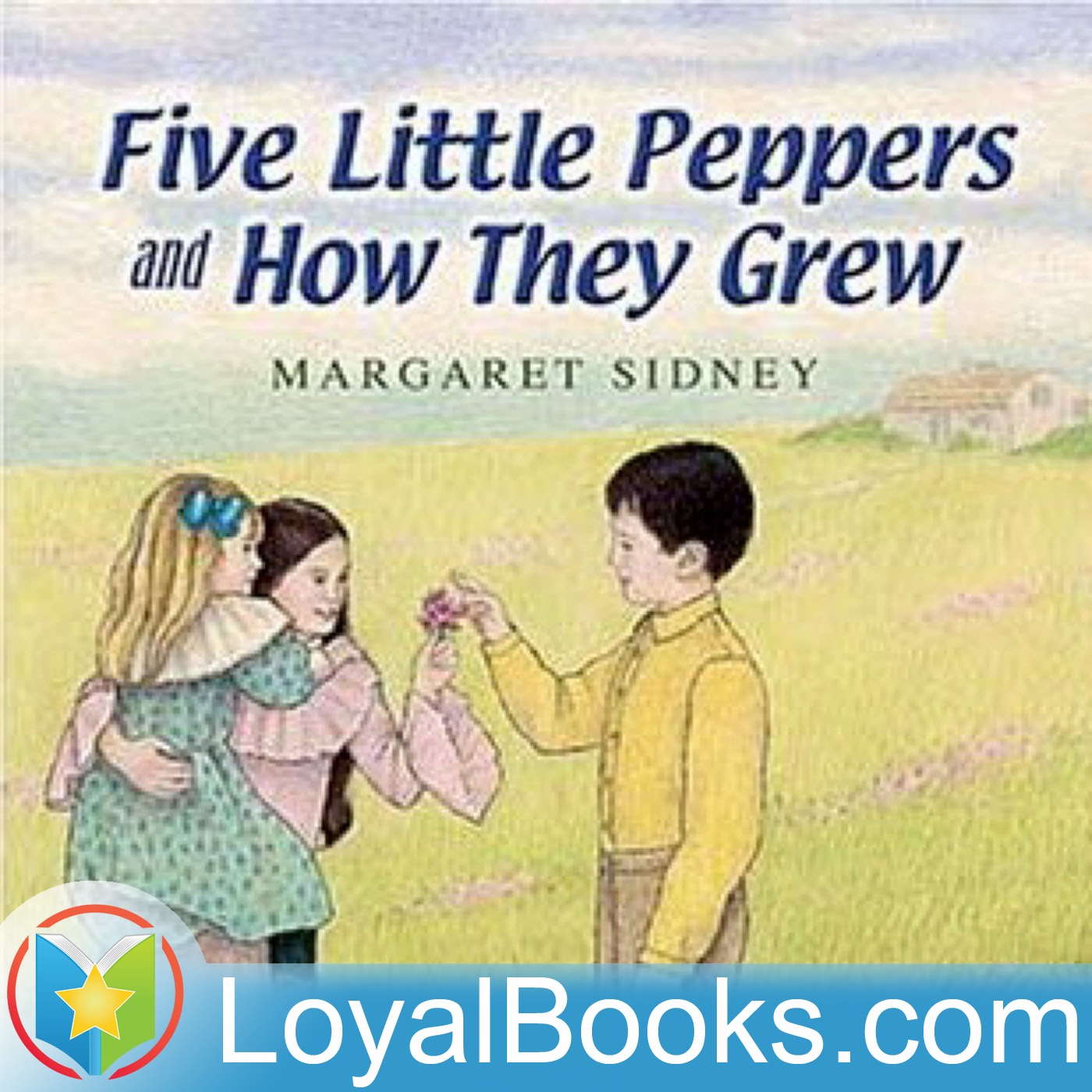 Five Little Peppers and How They Grew by Margaret Sidney