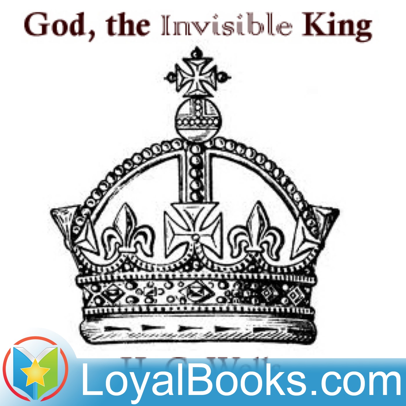 God, the Invisible King by H. G. Wells