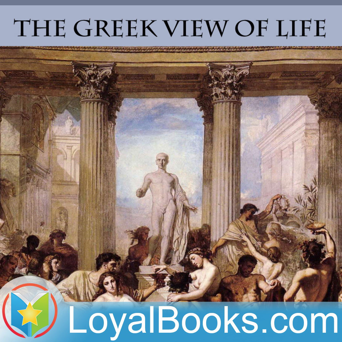 The Greek View of Life by Goldsworthy Lowes Dickinson