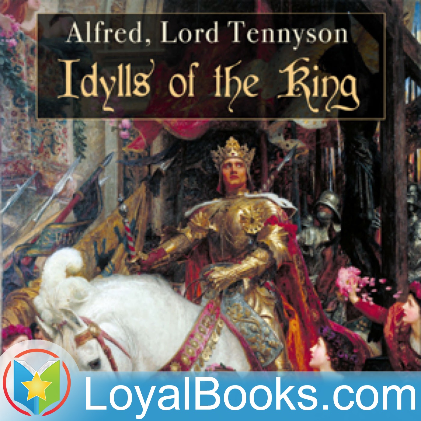 Idylls of the King by Alfred, Lord Tennyson