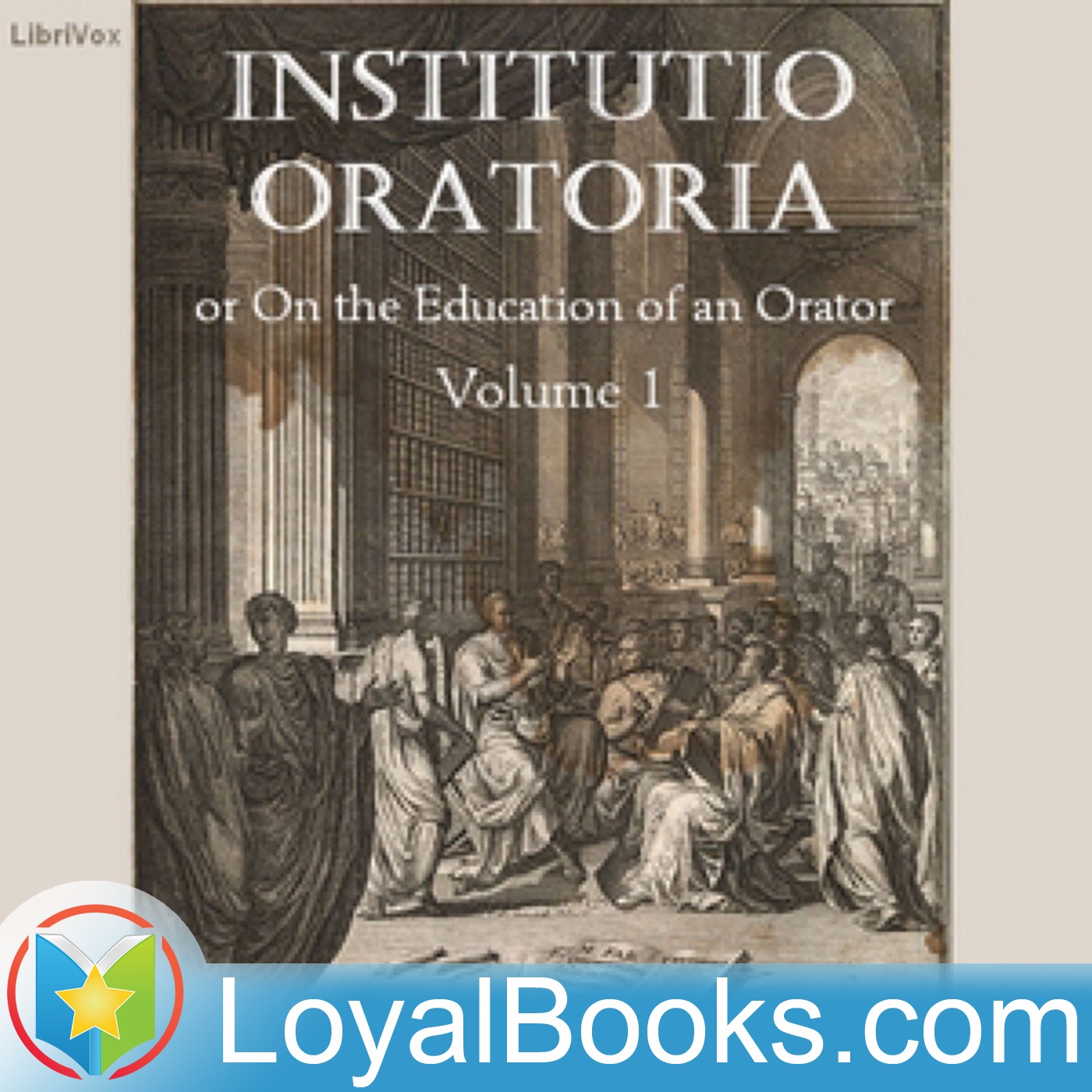 Institutio Oratoria or On the Education of an Orator, volume 1 by Marcus Fabius Quintilianus