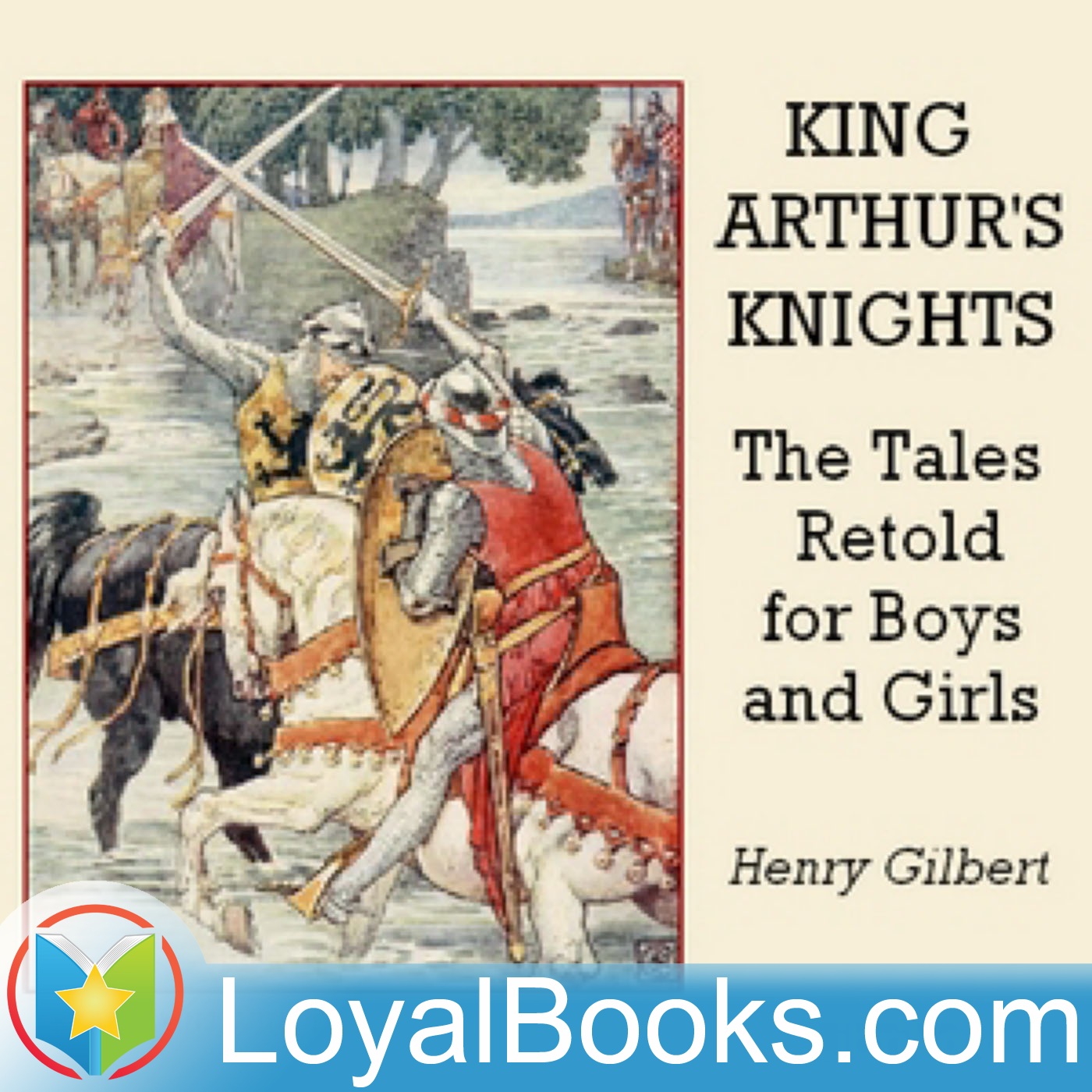 King Arthur's Knights: The Tales Retold for Boys & Girls by Henry Gilbert