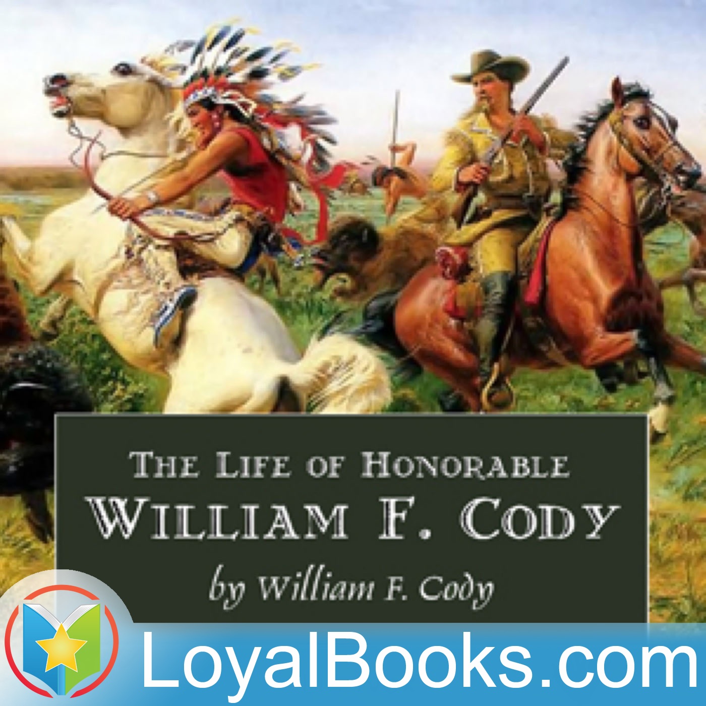 The Life of Honorable William F. Cody by William F. Cody