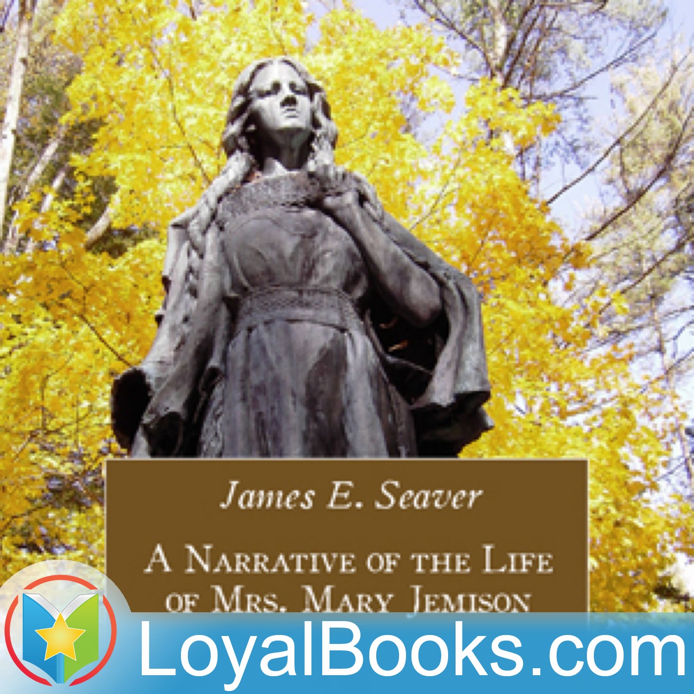 A Narrative of the Life of Mrs. Mary Jemison by James E. Seaver