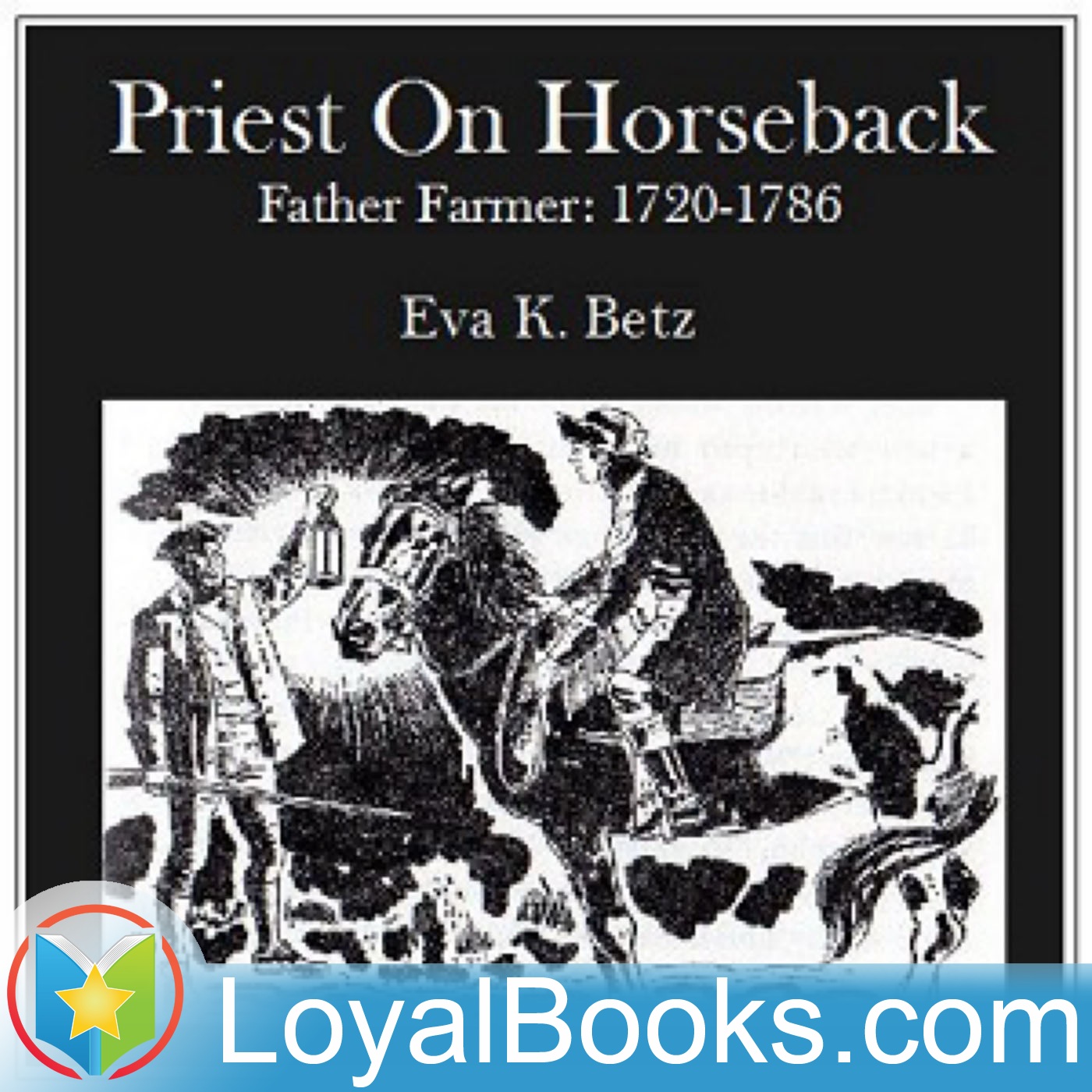 Priest on Horseback - Father Farmer: 1720 - 1786 by Eva K. Betz