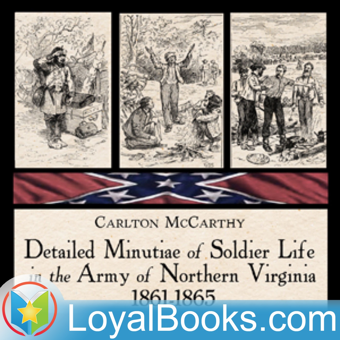 Detailed Minutiae of Soldier Life in the Army of Northern Virginia, 1861-1865 by Carlton McCarthy