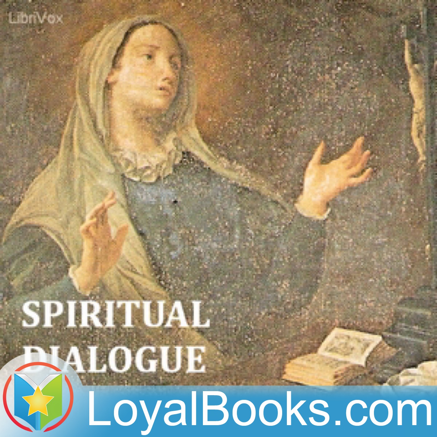 Spiritual Dialogue Between the Soul, the Body, Self-Love, the Spirit, Humanity, and the Lord God by Saint Catherine of Genoa