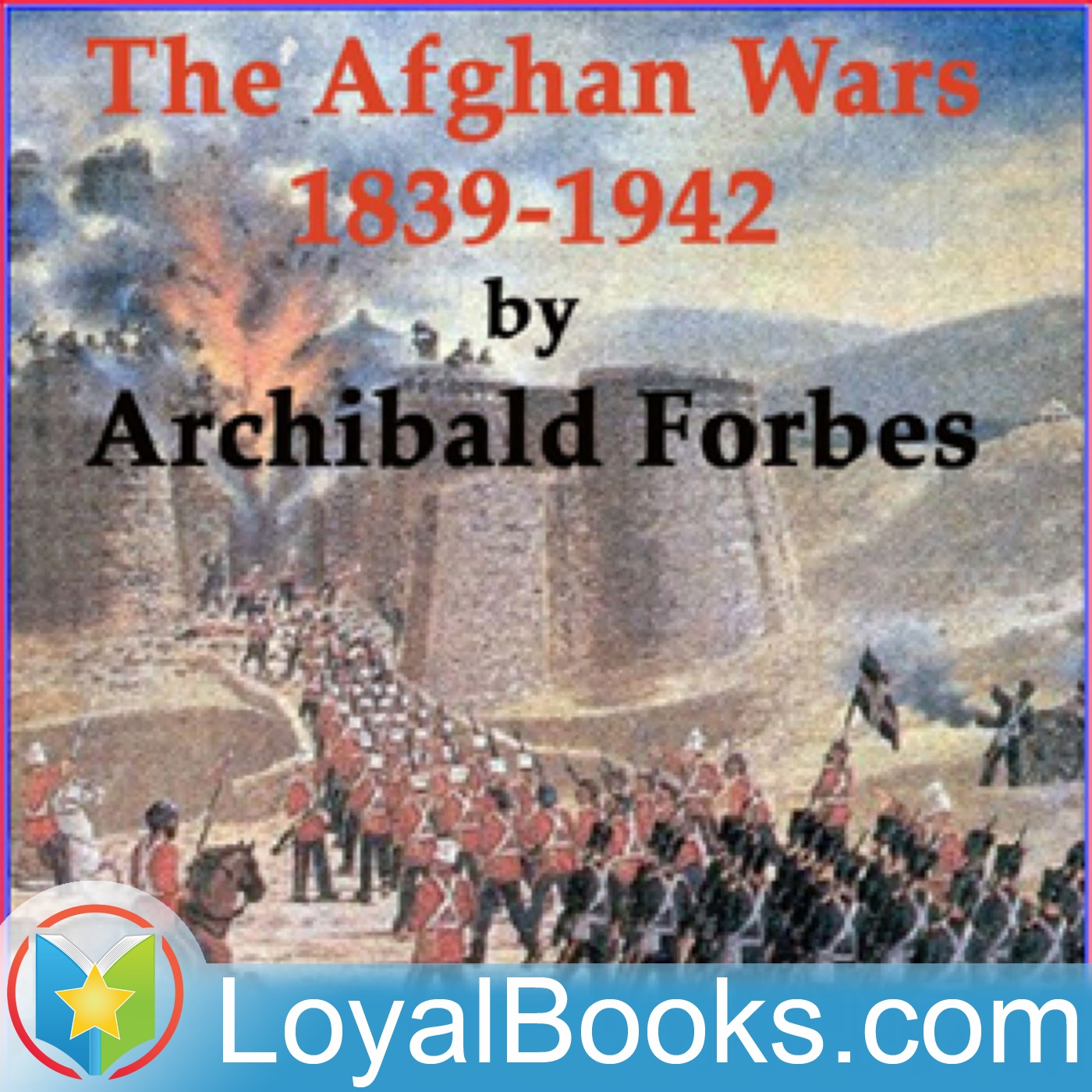 The Afghan Wars 1839-42 and 1878-80, Part 1 by Archibald Forbes