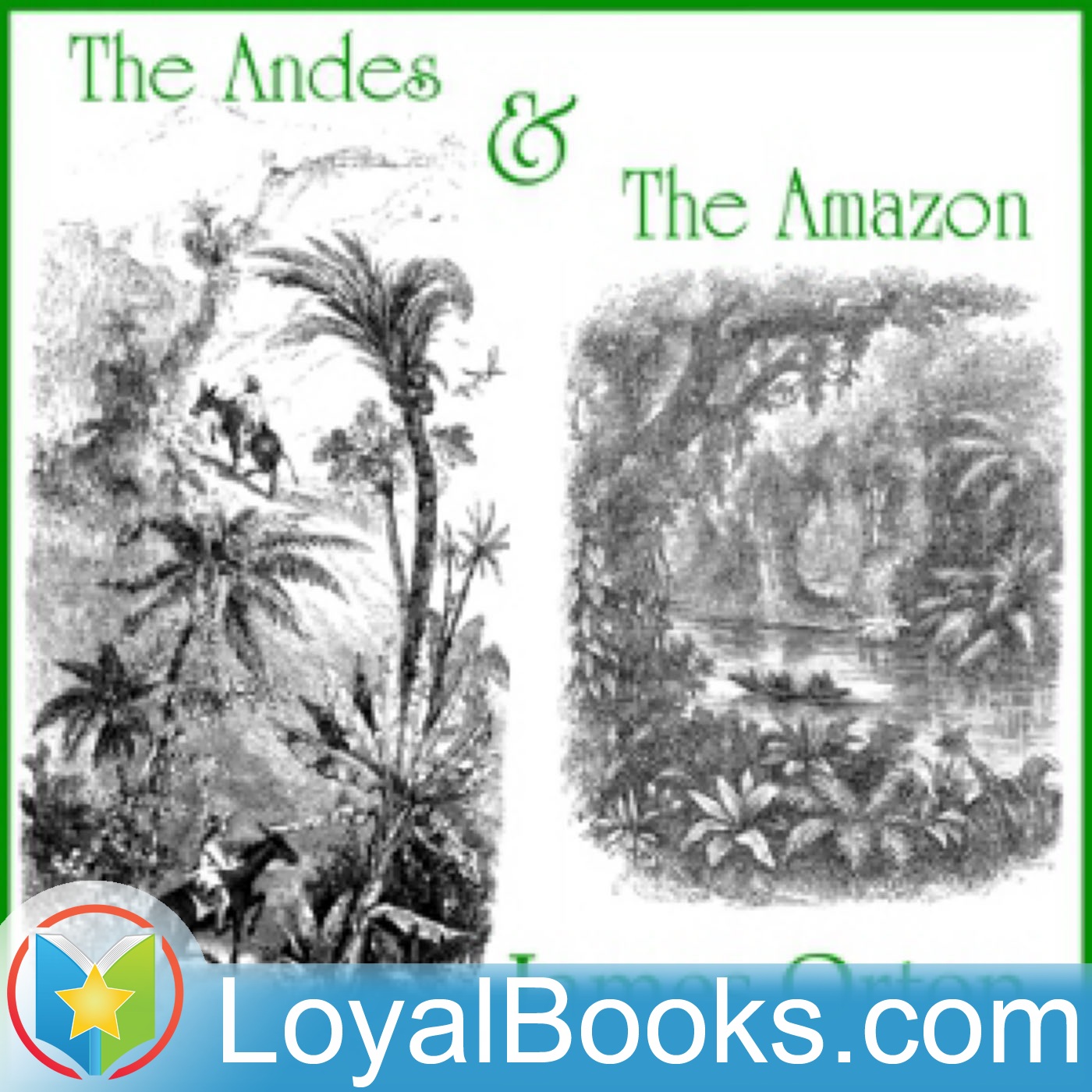 The Andes and the Amazon by James Orton