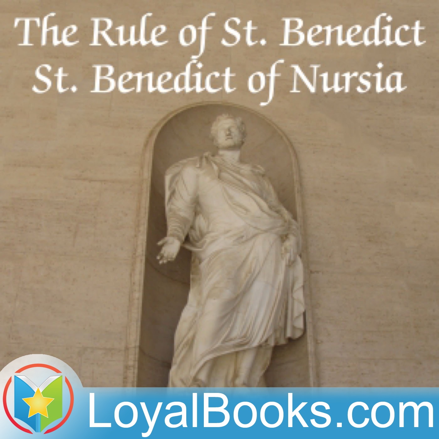 The Rule of St. Benedict by St. Benedict of Nursia