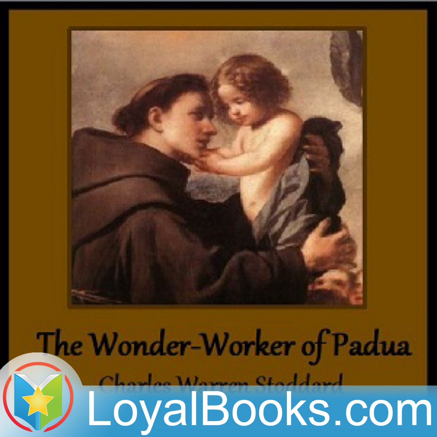 The Wonder-Worker of Padua by Charles Warren Stoddard